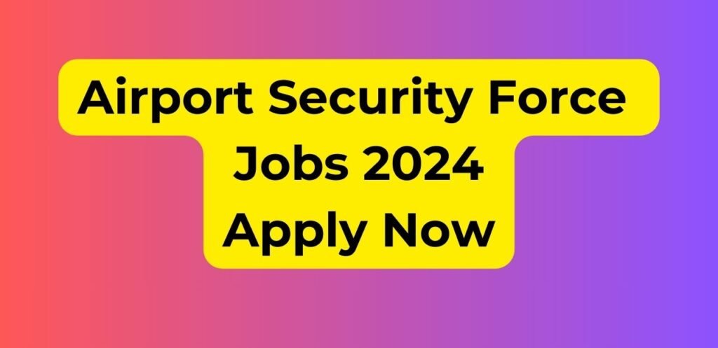 Airport Security Force Jobs 2024 Pakistan Last Date ( Apply)