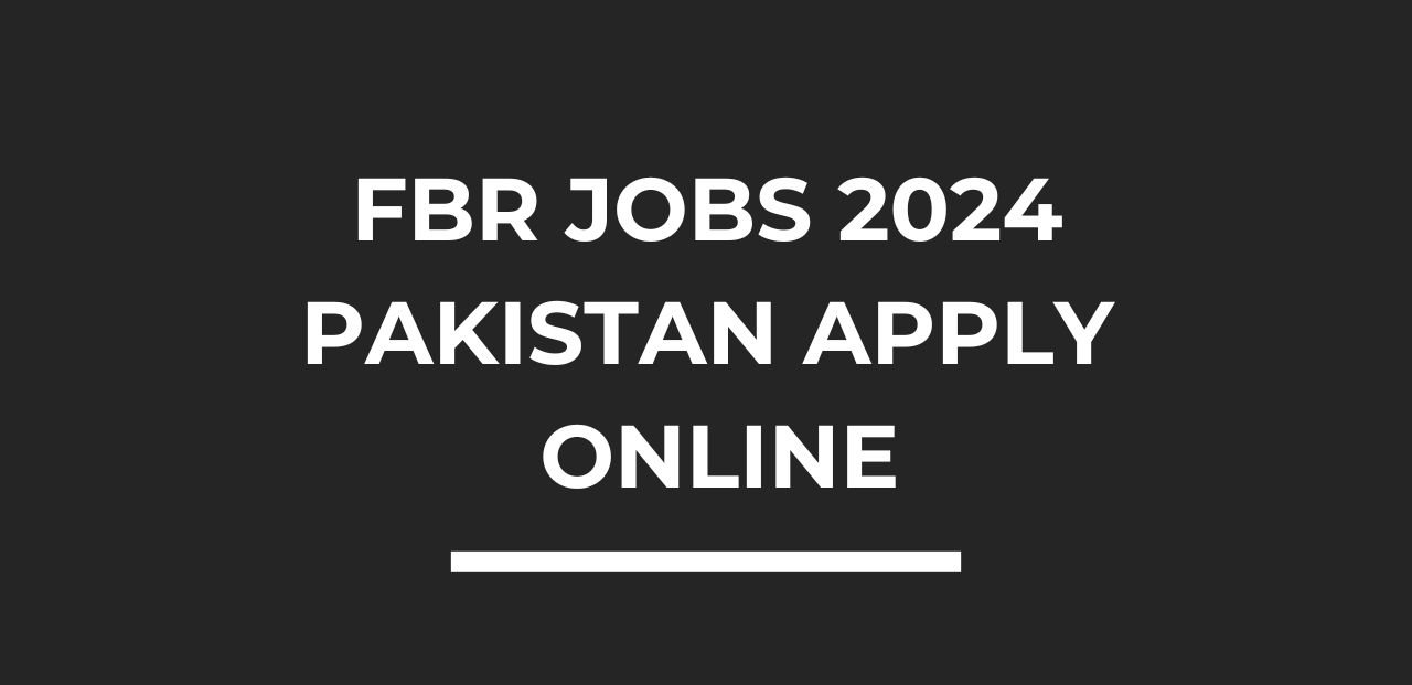 FBR Jobs 2024 Pakistan online Apply date