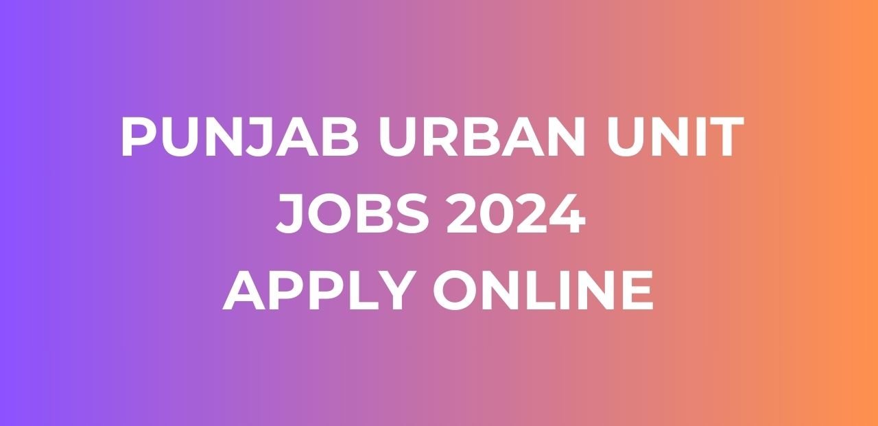 Punjab Urban Unit Jobs 2024 Apply Online