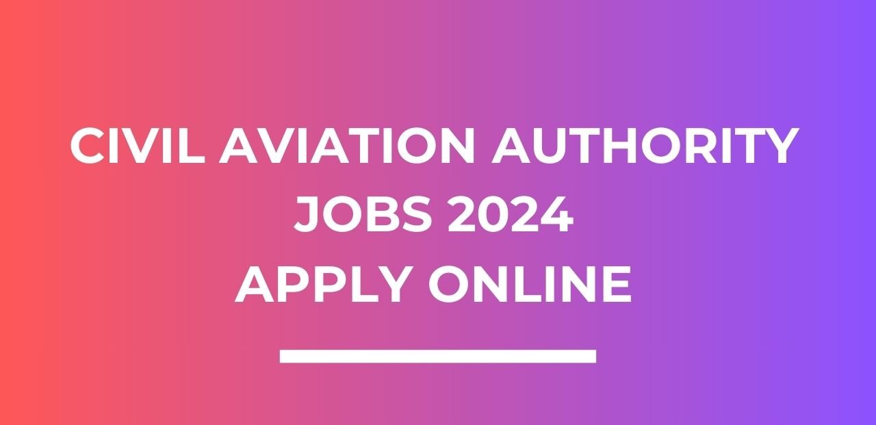 Civil Aviation Authority Jobs 2024 Apply Online