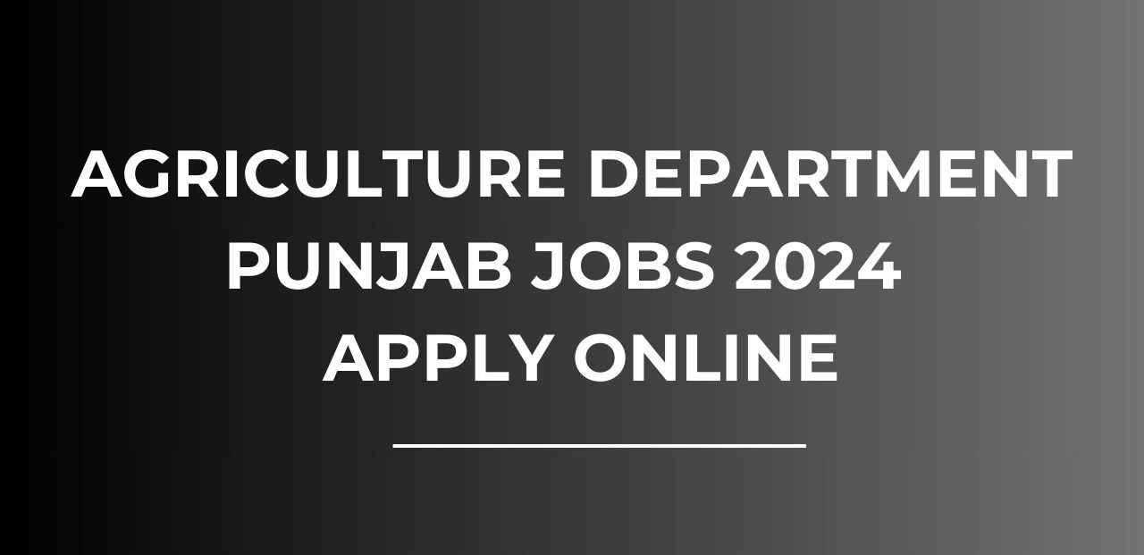 Agriculture Department Punjab Jobs 2024 Online Apply